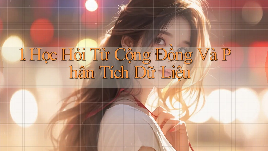 1. Học Hỏi Từ Cộng Đồng Và Phân Tích Dữ Liệu 1. Học Hỏi Từ Cộng Đồng Và Phân Tích Dữ Liệu