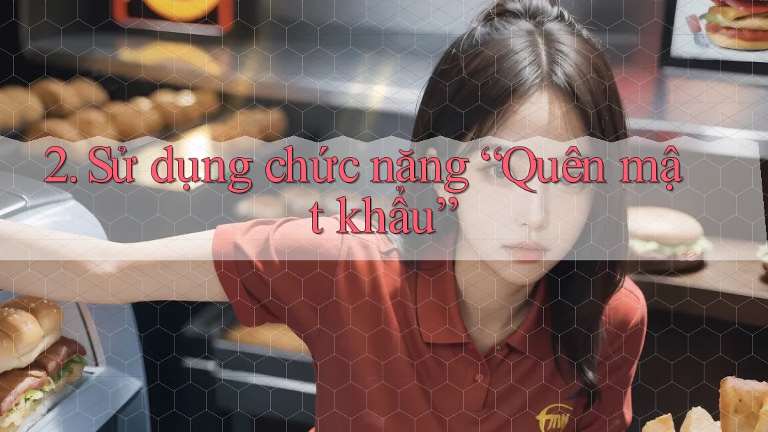 2. Sử dụng chức năng “Quên mật khẩu” 2. Sử dụng chức năng “Quên mật khẩu”