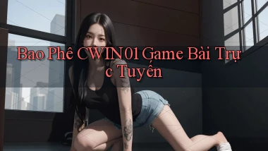 bao phê cwin01 game bài trực tuyến