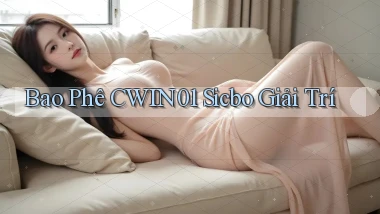 bao phê cwin01 sicbo giải trí