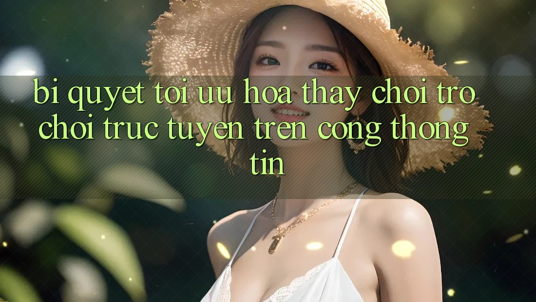 Bí quyết Tối Ưu Hóa Thấy Chơi Trò chơi trực tuyến Trên Cổng thông tin