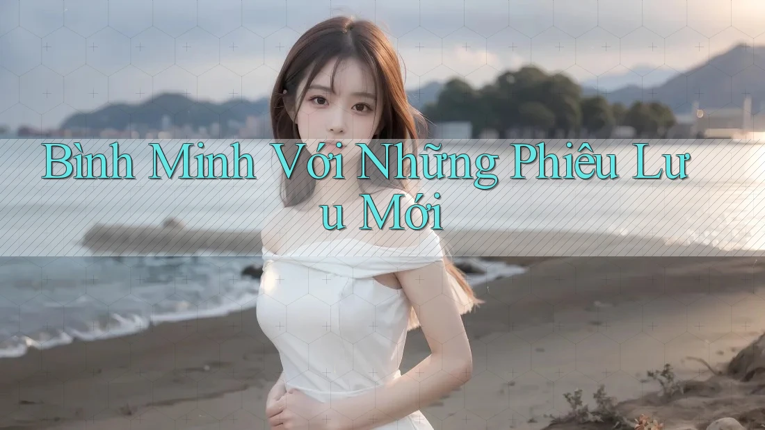 Bình Minh Với Những Phiêu Lưu Mới Bình Minh Với Những Phiêu Lưu Mới