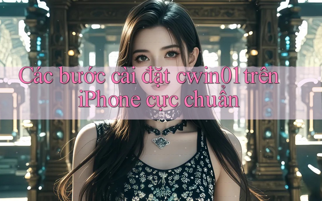 Các bước cài đặt cwin01 trên iPhone cực chuẩn Các bước cài đặt cwin01 trên iPhone cực chuẩn