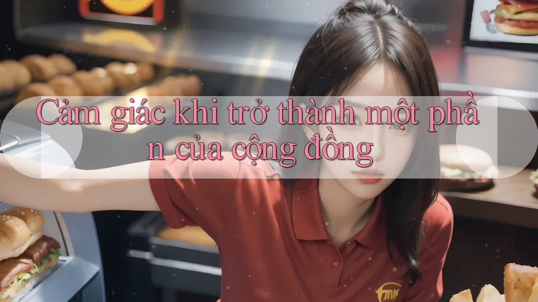 Cảm giác khi trở thành một phần của cộng đồng