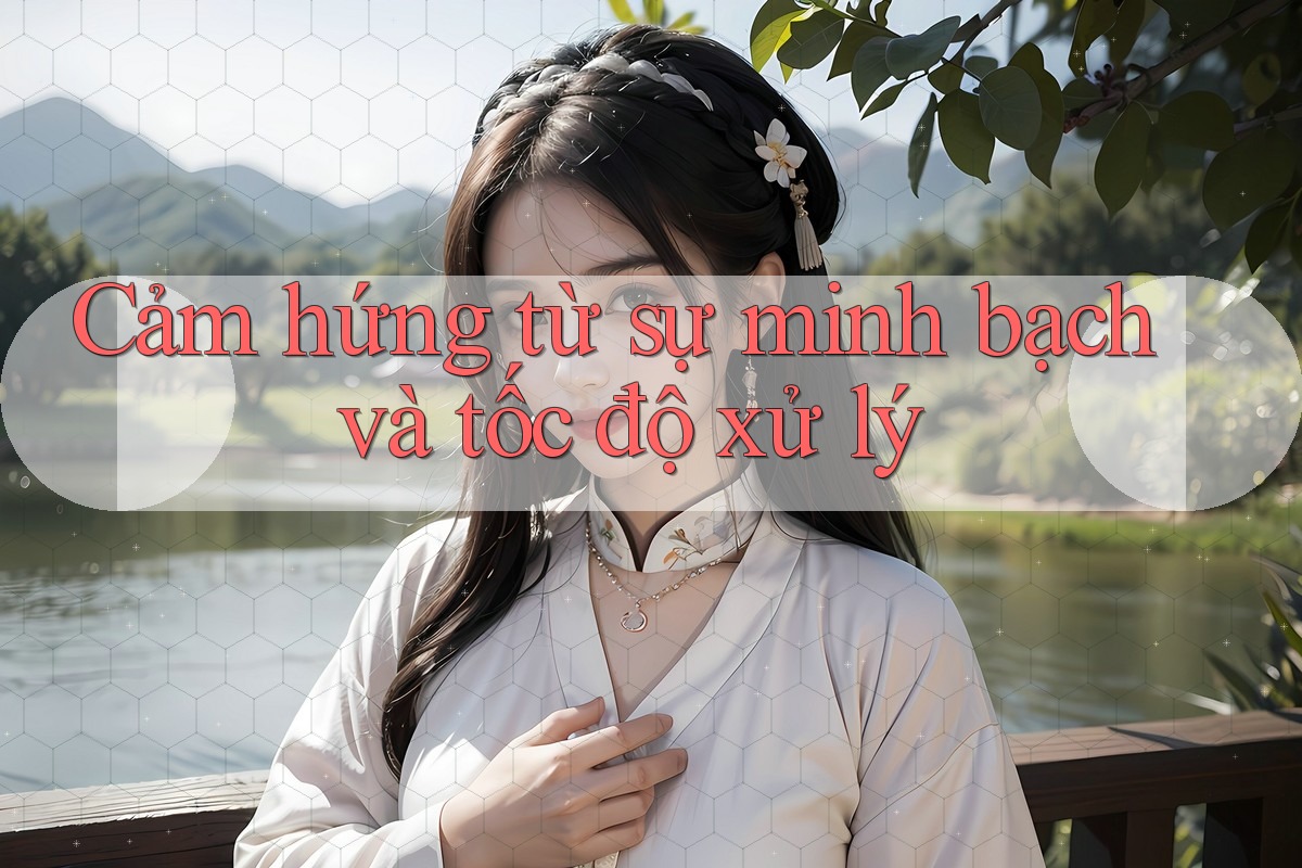 Cảm hứng từ sự minh bạch và tốc độ xử lý