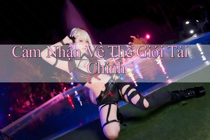 Cảm Nhận Về Thế Giới Tài Chính