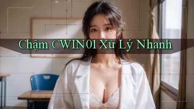 chậm cwin01 xử lý nhanh