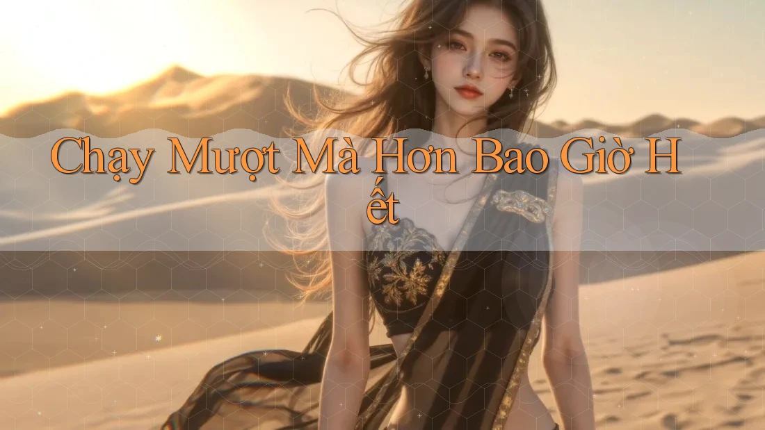 Chạy Mượt Mà Hơn Bao Giờ Hết Chạy Mượt Mà Hơn Bao Giờ Hết