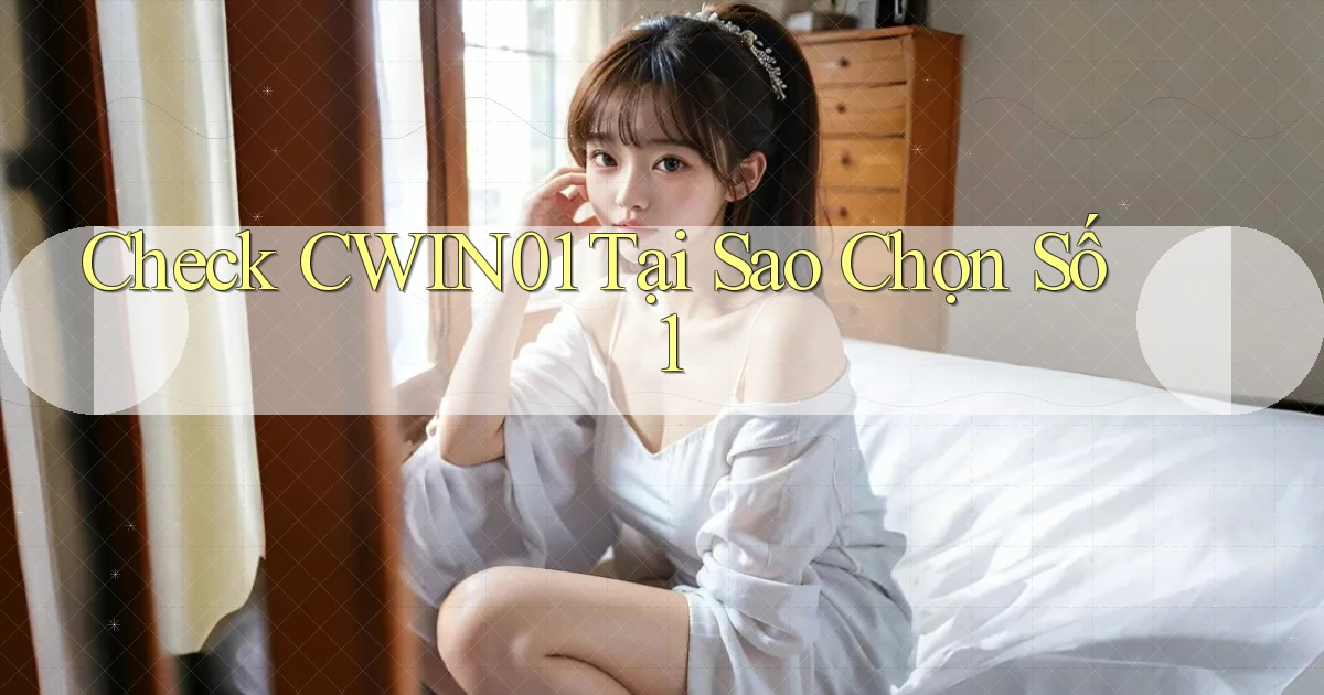 check cwin01 tại sao chọn số 1