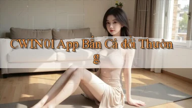 cwin01 app bắn cá đổi thưởng
