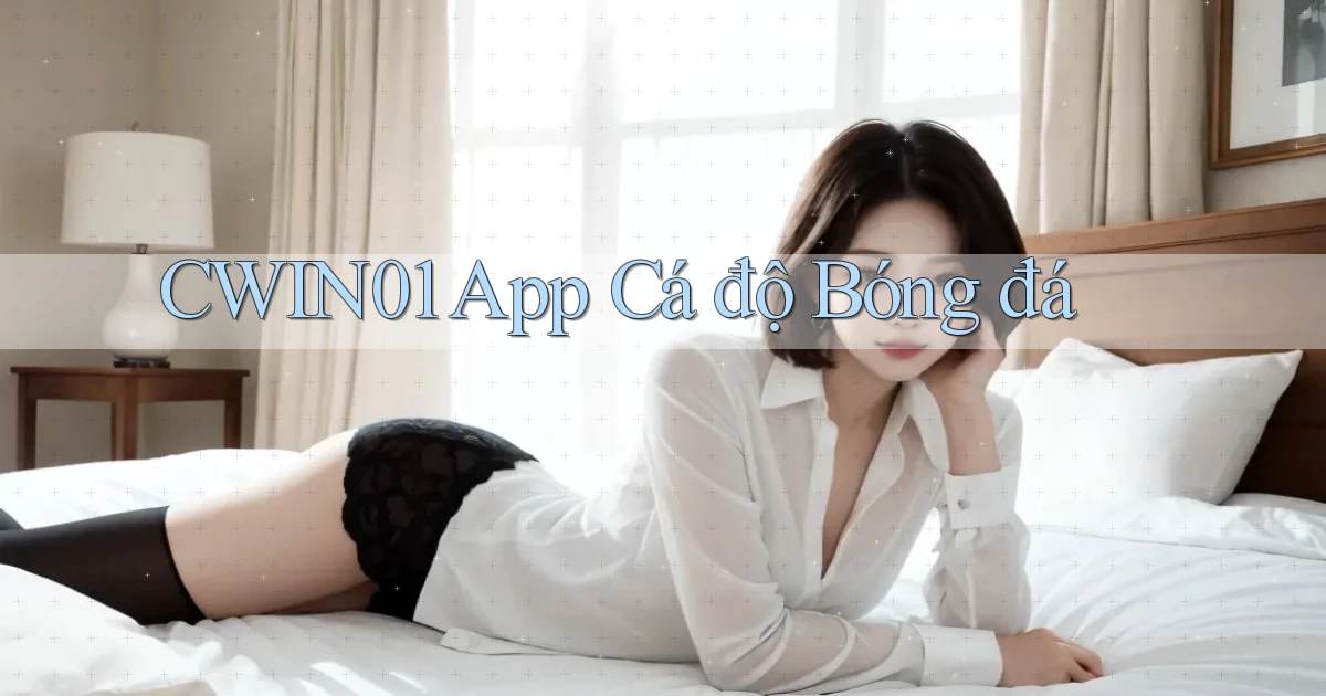 cwin01 app cá độ bóng đá