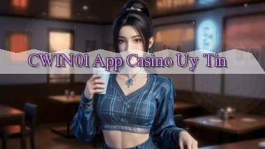 cwin01 app casino uy tín
