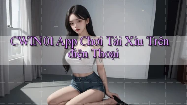 cwin01 app chơi tài xỉu trên điện thoại