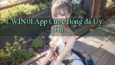cwin01 app cược bóng đá uy tín