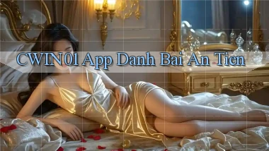 cwin01 app đánh bài an tiền
