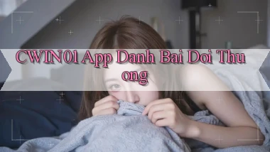 cwin01 app đánh bài đổi thưởng