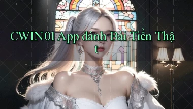 cwin01 app đánh bài tiền thật