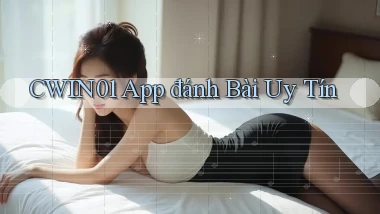cwin01 app đánh bài uy tín