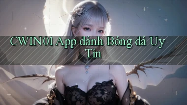 cwin01 app đánh bóng đá uy tín