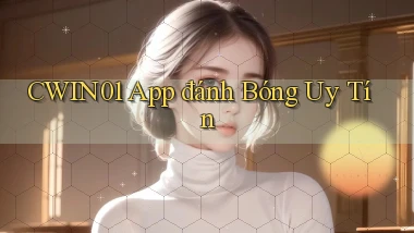 cwin01 app đánh bóng uy tín