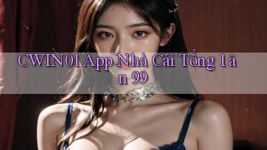 cwin01 app nhà cái tổng 1 ăn 99