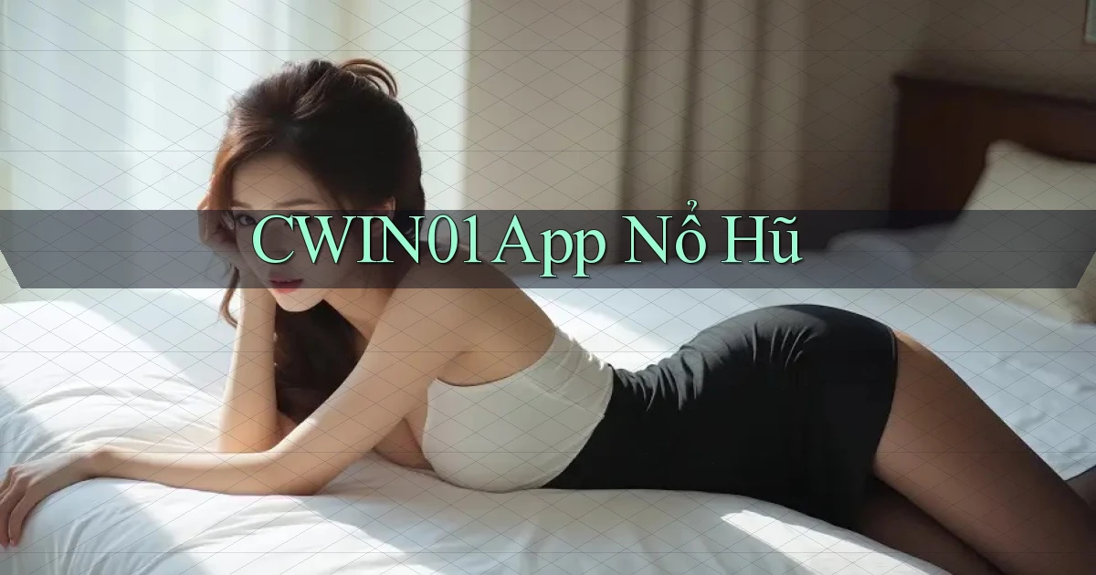 cwin01 app nổ hũ