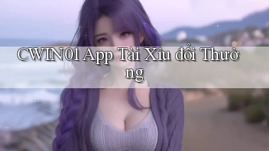 cwin01 app tài xỉu đổi thưởng
