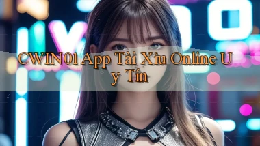 cwin01 app tài xỉu online uy tín