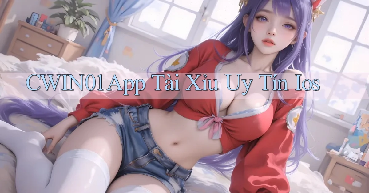 cwin01 app tài xỉu uy tín ios