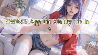 cwin01 app tài xỉu uy tín ios