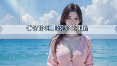 cwin01 bài nổ hũ