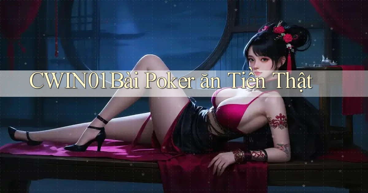 cwin01 bài poker ăn tiền thật