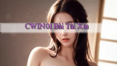cwin01 bài tài xỉu