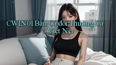 cwin01  bắn cá đổi thưởng cao việt net
