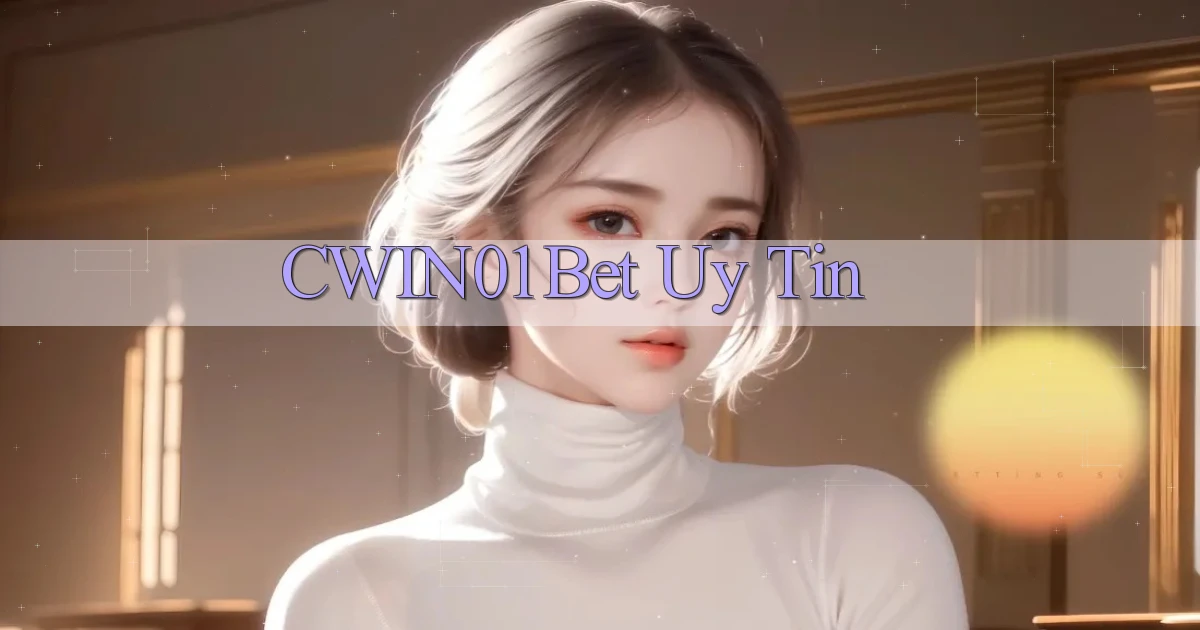 cwin01 bet uy tín