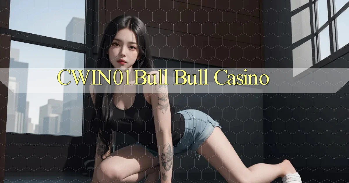 cwin01 bull bull casino