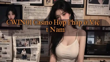 cwin01 casino hợp pháp ở việt nam