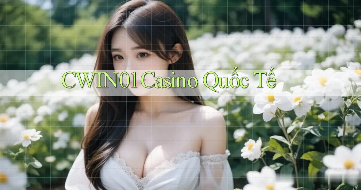 cwin01 casino quốc tế