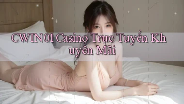 cwin01 casino trực tuyến khuyến mãi