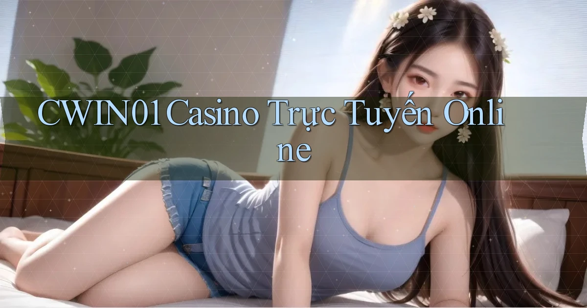 cwin01 casino trực tuyến online