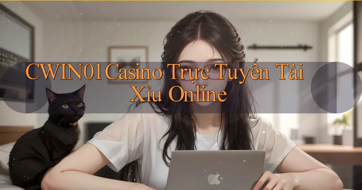 cwin01 casino trực tuyến tài xỉu online