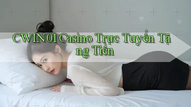 cwin01 casino trực tuyến tặng tiền