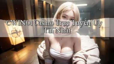 cwin01 casino trực tuyến uy tín nhất
