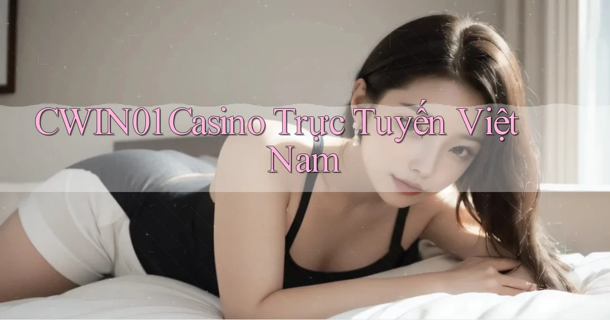 cwin01 casino trực tuyến việt nam