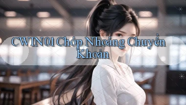 cwin01 chớp nhoáng chuyển khoản