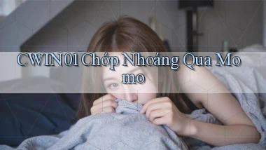 cwin01 chớp nhoáng qua momo