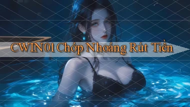 cwin01 chớp nhoáng rút tiền