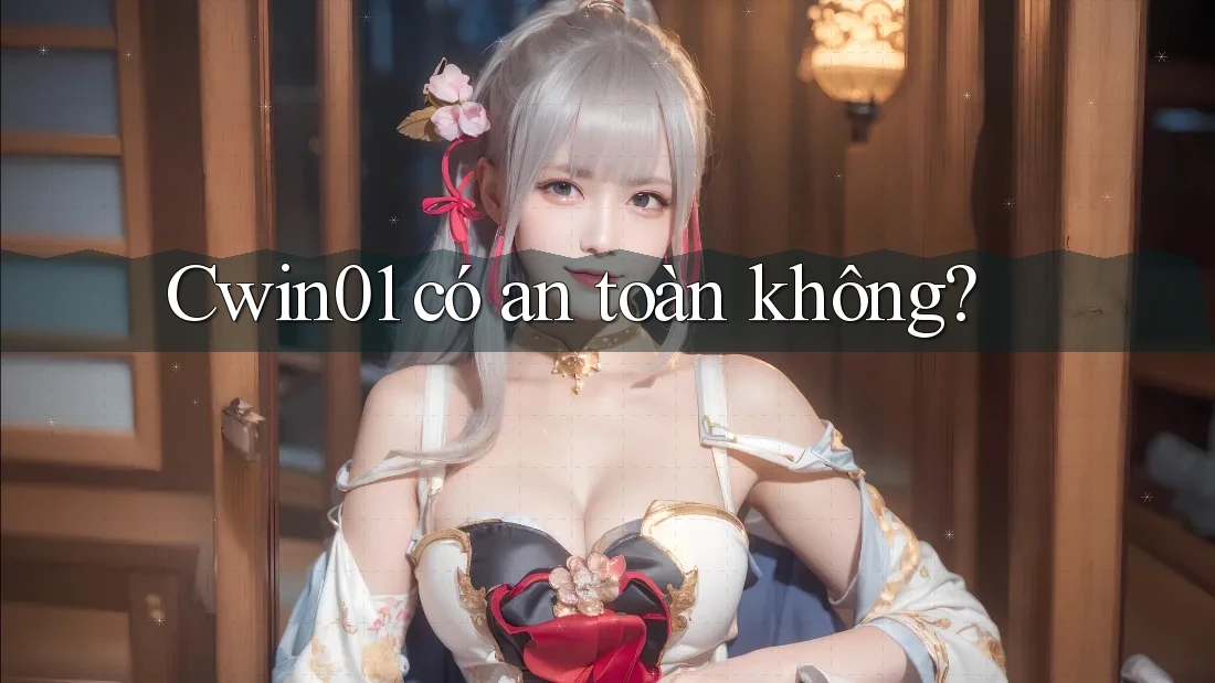 Cwin01 có an toàn không?