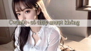 Cwin01   có chạy mượt không