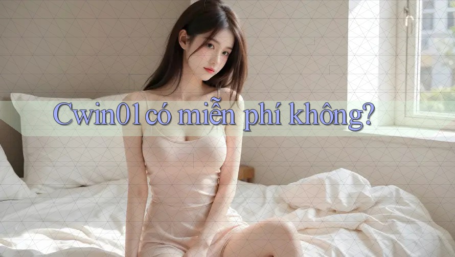 cwin01 có miễn phí không? cwin01 có miễn phí không?